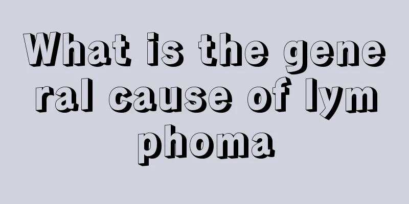 What is the general cause of lymphoma