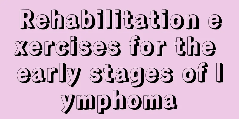Rehabilitation exercises for the early stages of lymphoma