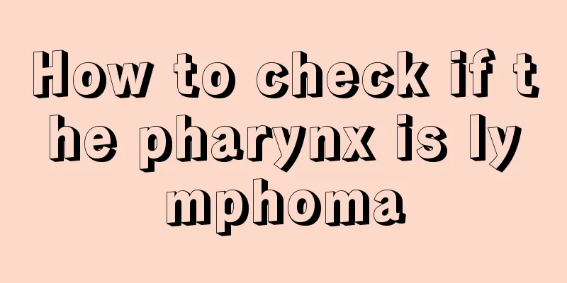 How to check if the pharynx is lymphoma