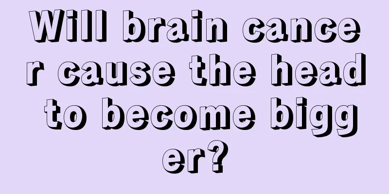 Will brain cancer cause the head to become bigger?