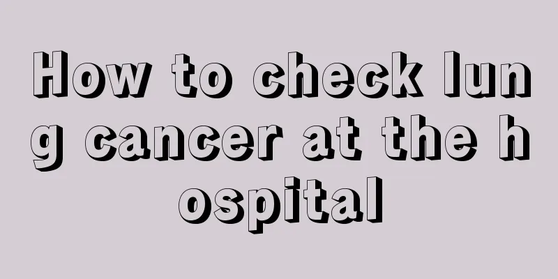How to check lung cancer at the hospital
