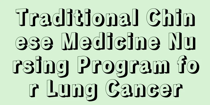 Traditional Chinese Medicine Nursing Program for Lung Cancer