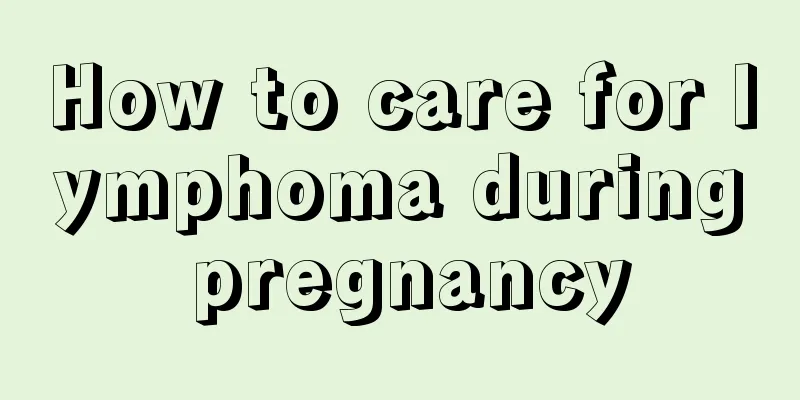 How to care for lymphoma during pregnancy