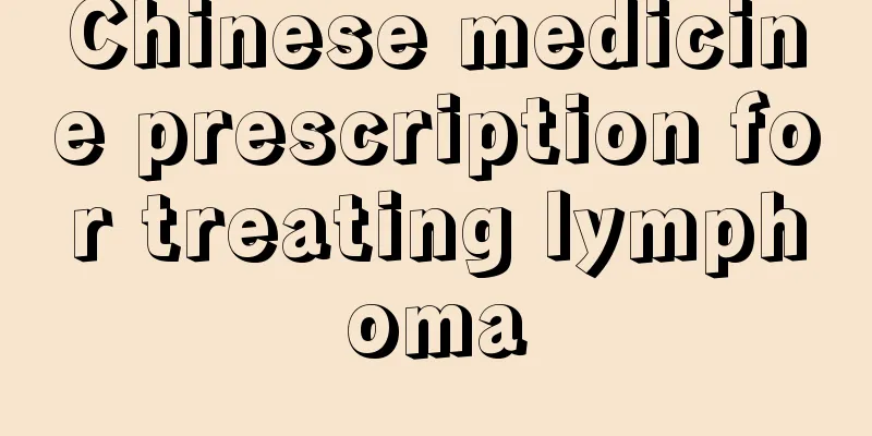 Chinese medicine prescription for treating lymphoma