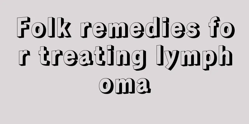 Folk remedies for treating lymphoma