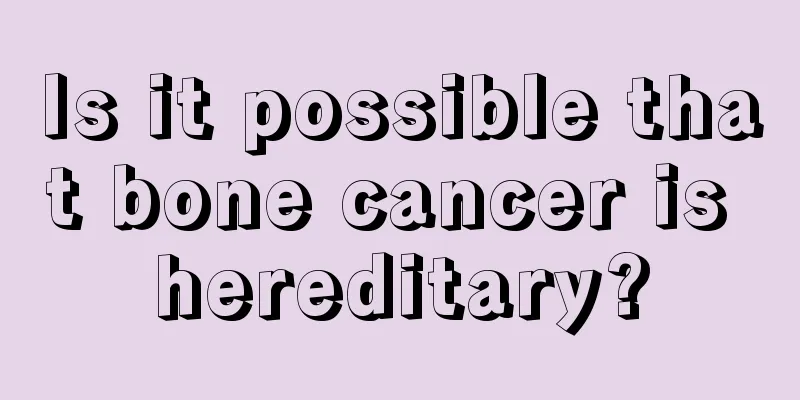 Is it possible that bone cancer is hereditary?