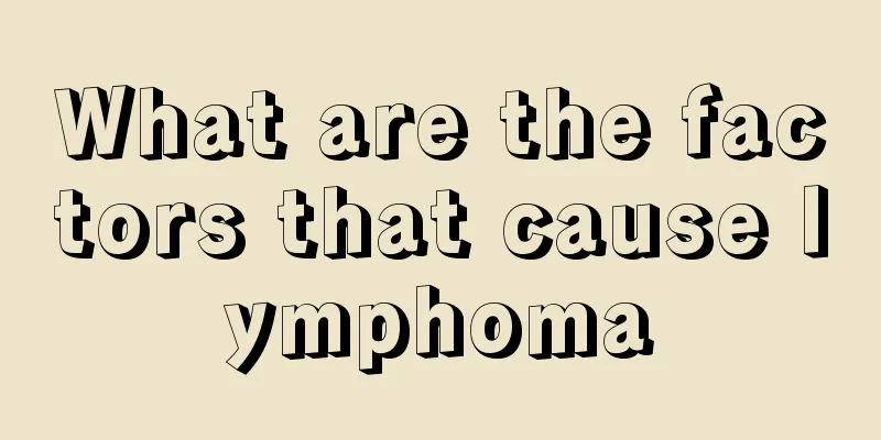 What are the factors that cause lymphoma