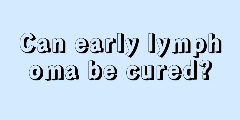 Can early lymphoma be cured?