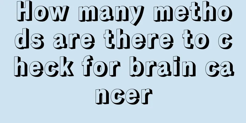 How many methods are there to check for brain cancer