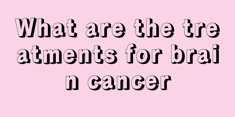 What are the treatments for brain cancer