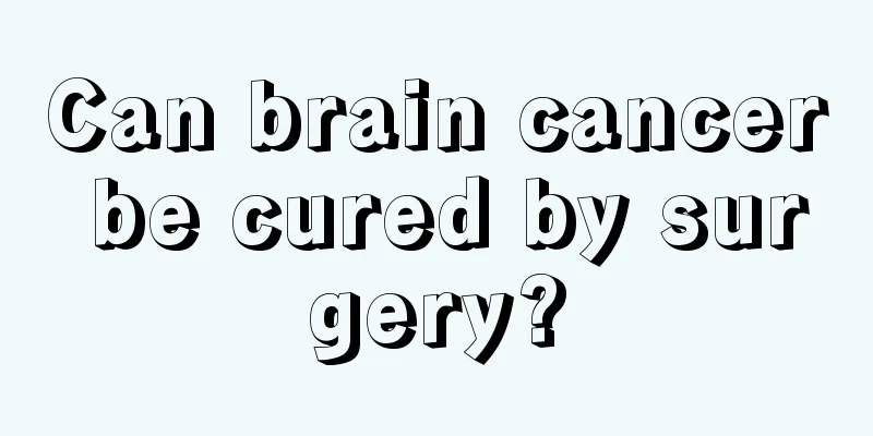 Can brain cancer be cured by surgery?