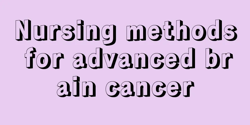 Nursing methods for advanced brain cancer