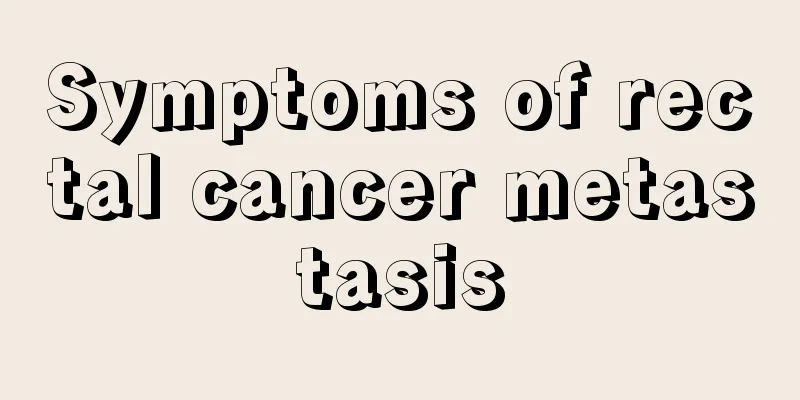 Symptoms of rectal cancer metastasis