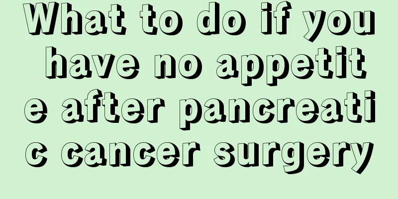 What to do if you have no appetite after pancreatic cancer surgery