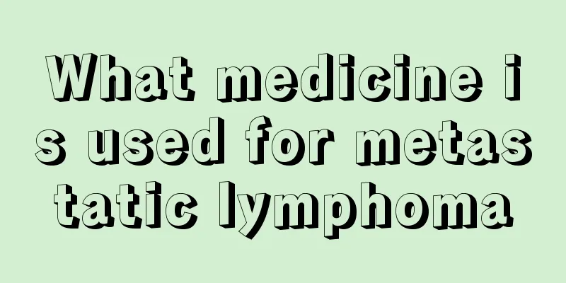 What medicine is used for metastatic lymphoma