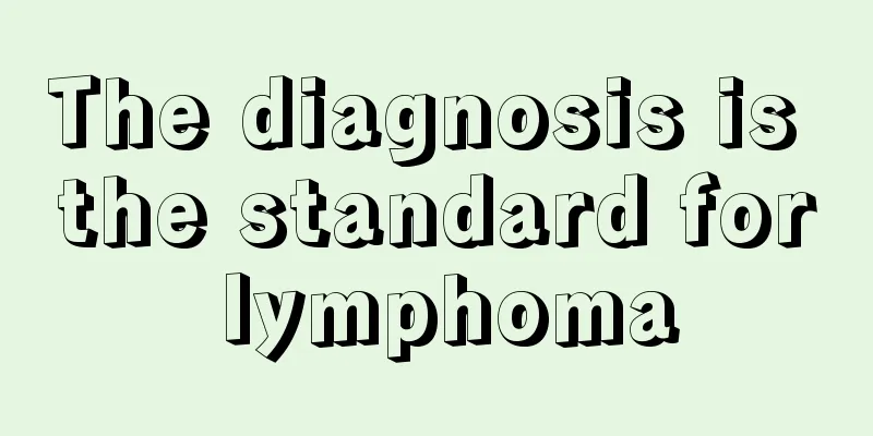 The diagnosis is the standard for lymphoma