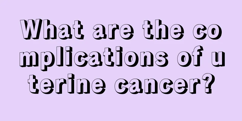 What are the complications of uterine cancer?
