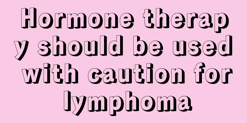 Hormone therapy should be used with caution for lymphoma