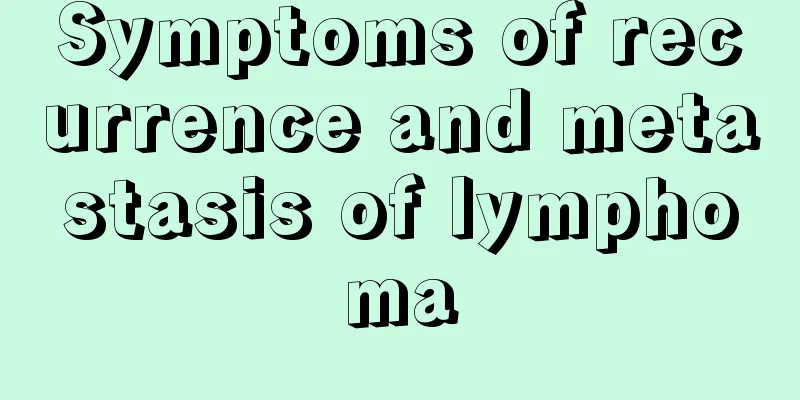 Symptoms of recurrence and metastasis of lymphoma