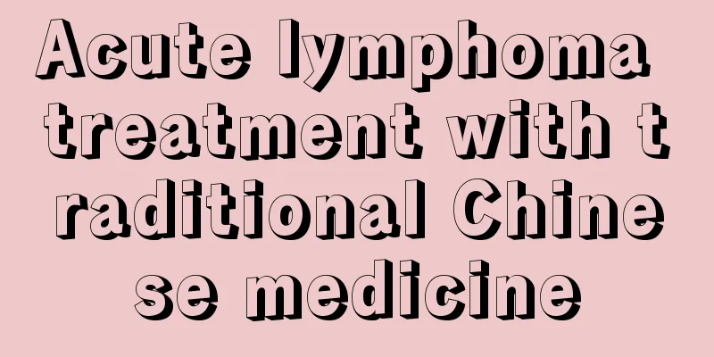 Acute lymphoma treatment with traditional Chinese medicine