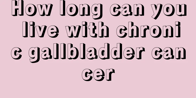 How long can you live with chronic gallbladder cancer