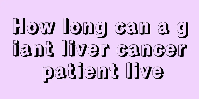 How long can a giant liver cancer patient live