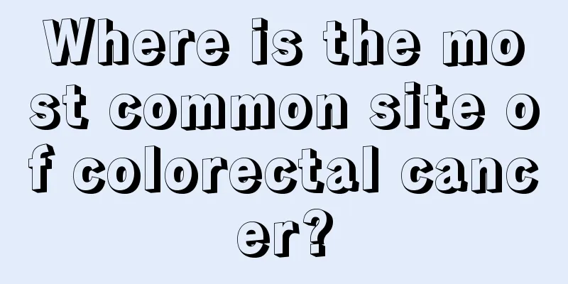 Where is the most common site of colorectal cancer?