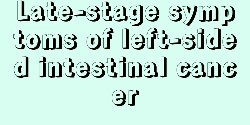 Late-stage symptoms of left-sided intestinal cancer