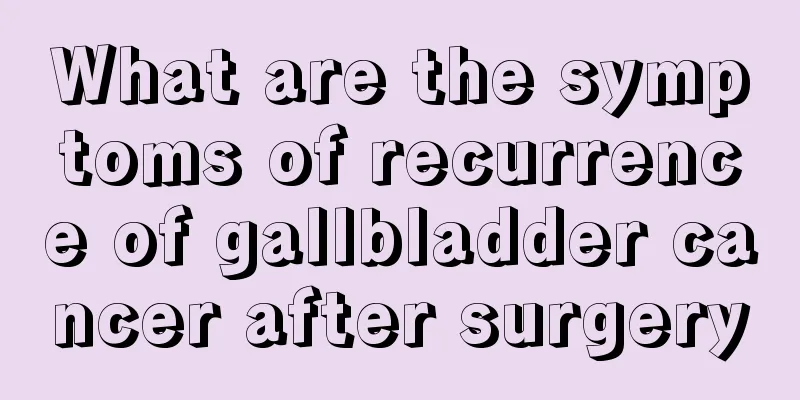 What are the symptoms of recurrence of gallbladder cancer after surgery