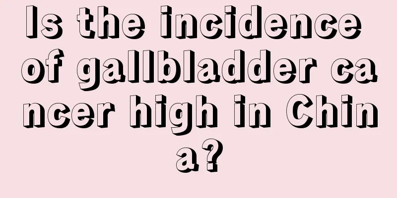 Is the incidence of gallbladder cancer high in China?