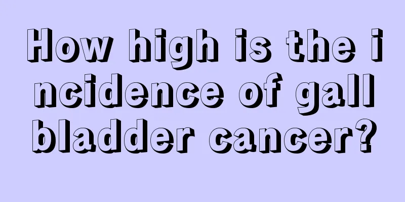 How high is the incidence of gallbladder cancer?