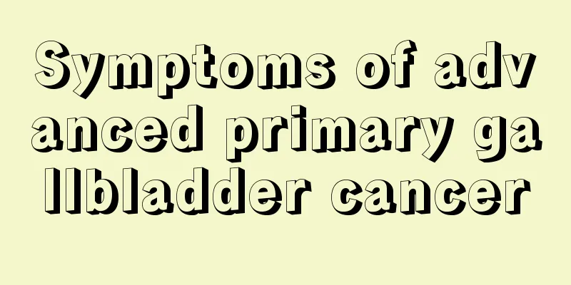 Symptoms of advanced primary gallbladder cancer