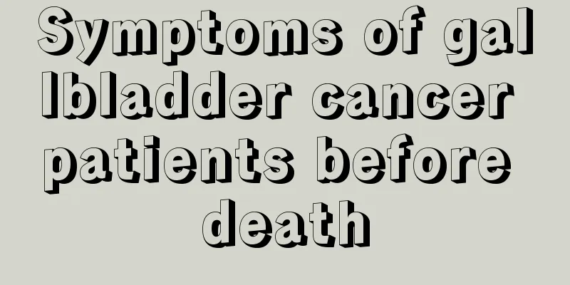 Symptoms of gallbladder cancer patients before death