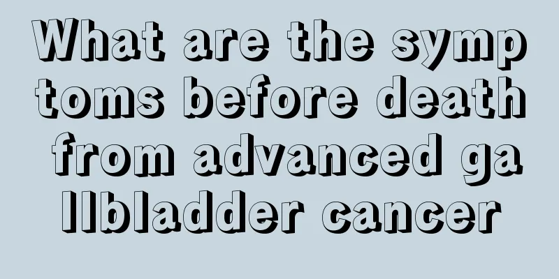 What are the symptoms before death from advanced gallbladder cancer