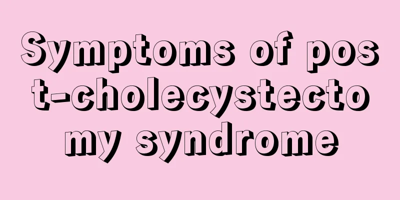 Symptoms of post-cholecystectomy syndrome