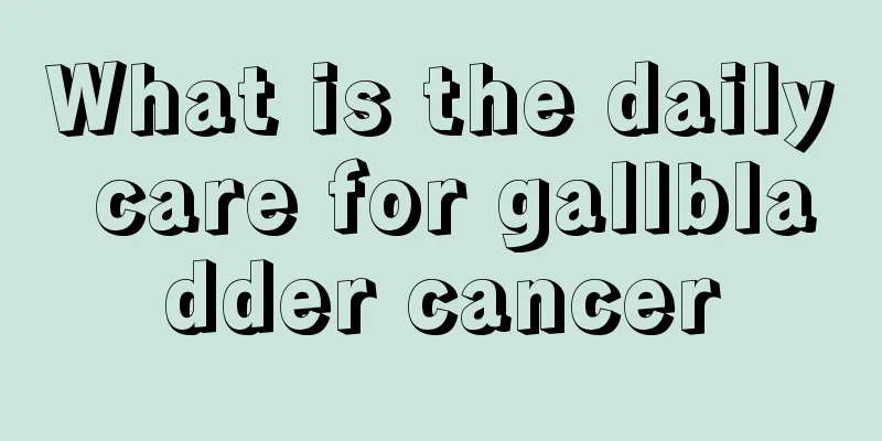 What is the daily care for gallbladder cancer