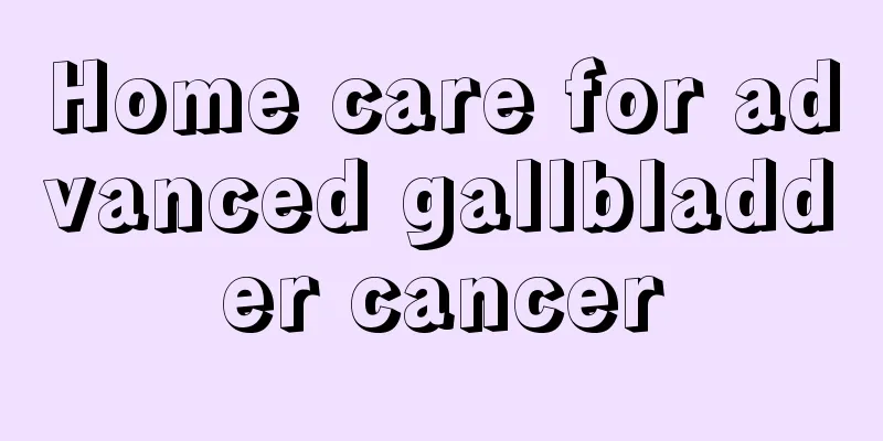 Home care for advanced gallbladder cancer