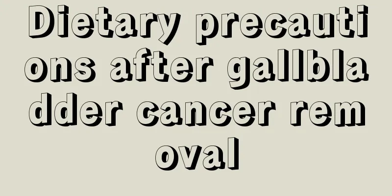 Dietary precautions after gallbladder cancer removal