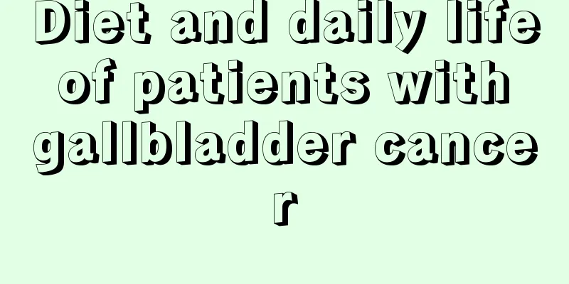 Diet and daily life of patients with gallbladder cancer