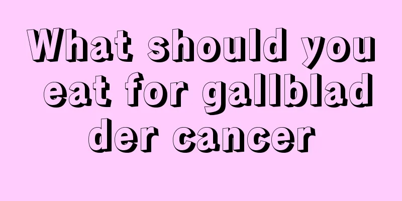 What should you eat for gallbladder cancer