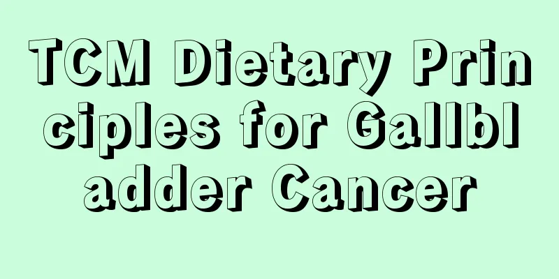 TCM Dietary Principles for Gallbladder Cancer