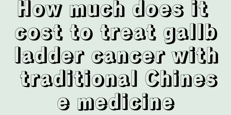 How much does it cost to treat gallbladder cancer with traditional Chinese medicine