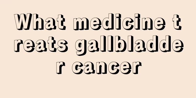 What medicine treats gallbladder cancer