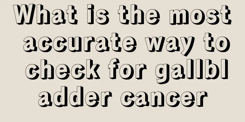 What is the most accurate way to check for gallbladder cancer