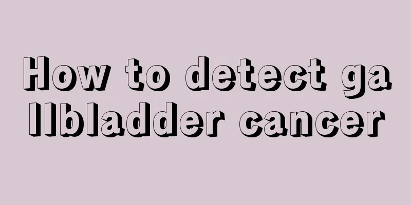 How to detect gallbladder cancer