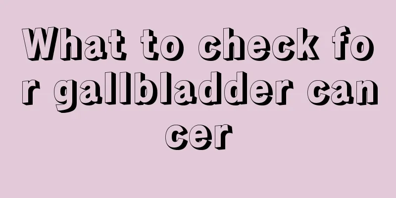 What to check for gallbladder cancer