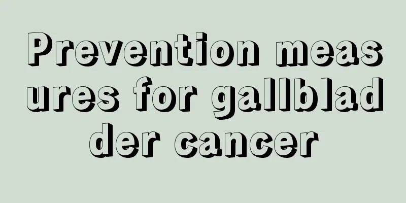Prevention measures for gallbladder cancer