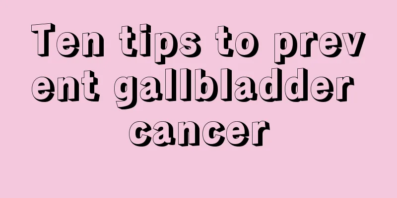Ten tips to prevent gallbladder cancer