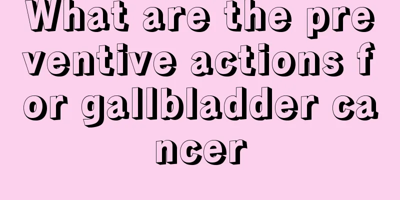 What are the preventive actions for gallbladder cancer