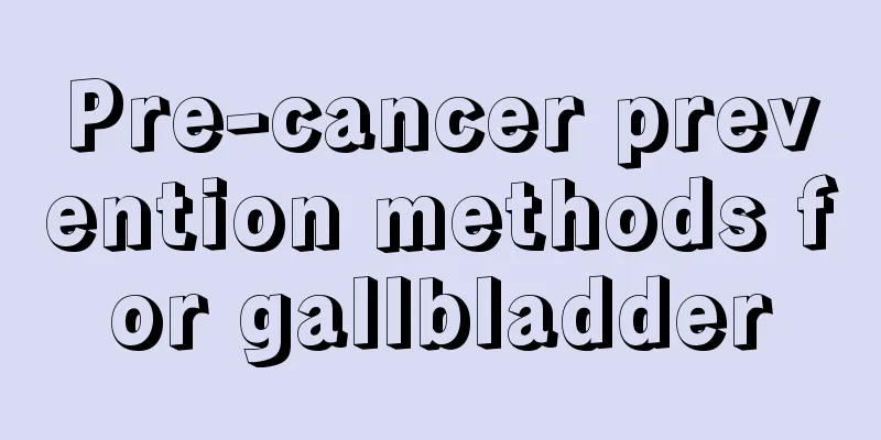 Pre-cancer prevention methods for gallbladder
